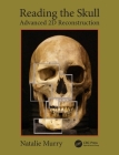 Reading the Skull: Advanced 2D Reconstruction By Natalie Murry Cover Image