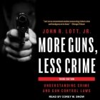 More Guns, Less Crime: Understanding Crime and Gun Control Laws By John R. Lott, Corey Snow (Read by) Cover Image