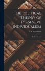 The Political Theory of Possessive Individualism: Hobbes to Locke By C. B. (Crawford Brough) MacPherson (Created by) Cover Image