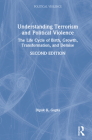Understanding Terrorism and Political Violence: The Life Cycle of Birth, Growth, Transformation, and Demise By Dipak K. Gupta Cover Image