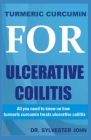 Turmeric Curcumin for Ulcerative Coilitis: All you need to know on how turmeric curcumin treats ulcerative coilitis Cover Image