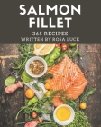 365 Salmon Fillet Recipes: Not Just a Salmon Fillet Cookbook! By Rosa Luck Cover Image
