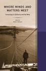 Where Minds and Matters Meet (Western Histories #6) By Volker Janssen (Editor), Amy Bix (Contributions by), Louise Nelson Dyble (Contributions by), Patrick McCray (Contributions by), Linda Nash (Contributions by), Peter Neushul (Contributions by), Matthew W. Roth (Contributions by), Bruce Sinclair (Contributions by), L. Chase Smith (Contributions by), Carlene Stephens (Contributions by), Aristotle Tympas (Contributions by), Jason Weems (Contributions by), Peter J. Westwick (Contributions by), Stephanie Young (Contributions by) Cover Image