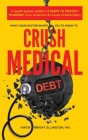What Your Doctor Wants You to Know to Crush Medical Debt: A Health System Insider's 3 Steps to Protect Yourself from America's #1 Cause of Bankruptcy By Virgie Bright Ellington Cover Image