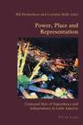Power, Place and Representation: Contested Sites of Dependence and Independence in Latin America (Hispanic Studies: Culture and Ideas #45) Cover Image