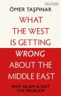 What the West Is Getting Wrong about the Middle East: Why Islam Is Not the Problem Cover Image
