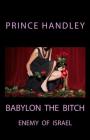 Babylon the Bitch: Enemy of Israel (Prophecy #3) By Prince Handley Cover Image