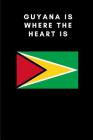 Guyana Is Where the Heart Is: Country Flag A5 Notebook to write in with 120 pages Cover Image