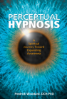 Perceptual Hypnosis: A Spiritual Journey Toward Expanding Awareness By Fredrick Woodard Cover Image