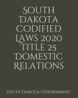 South Dakota Codified Laws 2020 Title 25 Domestic Relations By Jason Lee (Editor), South Dakota Government Cover Image