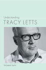 Understanding Tracy Letts (Understanding Contemporary American Literature) By Thomas Fahy Cover Image