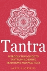 Tantra: Introduction Guide to Tantra Philosophy, Traditions and Practices By Avaya Alorveda Cover Image