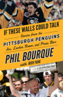 If These Walls Could Talk: Pittsburgh Penguins: Stories from the Pittsburgh Penguins Ice, Locker Room, and Press Box By Phil Bourque, Josh Yohe Cover Image