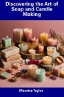Discovering the Art of Soap and Candle Making Cover Image