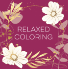 Relaxed Coloring (Each Coloring Page Is Paired with a Soothing Quotation Quotation or Saying to Reflect on as You Color) (Keepsake Coloring Books) By New Seasons, Publications International Ltd Cover Image