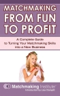 Matchmaking From Fun to Profit By Matchmaking Institute Cover Image