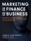 MARKETING is FINANCE is BUSINESS: How CMO, CFO and CEO cocreate iconic brands with sustainable pricing power in the new Galactic Age By Chris R. Burggraeve Cover Image