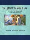 The Light and The Sound in Love: Stories of Unusual Folks Awakening By Josephine Wall, Kathy Glass (Editor), Laurie Alison Moore Cover Image