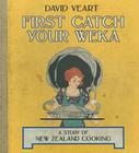 First Catch Your Weka: The Story of New Zealand Cooking By David Veart Cover Image