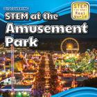 Discovering Stem at the Amusement Park (Stem in the Real World) By Cynthia A. Roby Cover Image