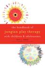 The Handbook of Jungian Play Therapy with Children and Adolescents Cover Image