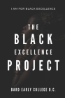 The Black Excellence Project: Bard Early College D.C. By Amateka College Prep Cover Image