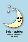 Selenophile: a person who loves the moon: A Notebook for People who Love the Moon By Xangelle Creations Cover Image