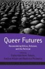 Queer Futures: Reconsidering Ethics, Activism, and the Political. Edited by Elahe Haschemi Yekani, Eveline Kilian and Beatrice Michae (Queer Interventions) By Elahe Haschemi Yekani (Editor), Eveline Kilian (Editor), Beatrice Michaelis (Editor) Cover Image