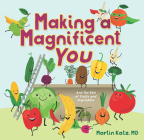 Making a Magnificent You: And the Role of Fruits and Vegetables By Martin Katz, MD Cover Image