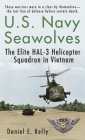 U.S.Navy Seawolves: The Elite HAL-3 Helicopter Squadron in Vietnam By Daniel E. Kelly Cover Image