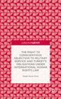 The Right to Conscientious Objection to Military Service and Turkey's Obligations Under International Human Rights Law By Ö. Çinar, Özgür Heval Ç?nar Cover Image