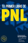 Tu primer libro de PNL: Las respuestas sobre: ¿Qué es? ¿Cómo aplicarla? ¿Dónde estudiarla? La Programación neurolingüística Cover Image