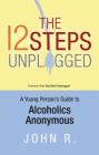 The 12 Steps Unplugged: A Young Person's Guide to Alcoholics Anonymous By Anonymous Cover Image