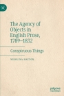 The Agency of Objects in English Prose, 1789-1832: Conspicuous Things Cover Image