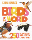 Birds of the World: 250 of Earth's Most Majestic Creatures Cover Image