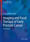 Imaging and Focal Therapy of Early Prostate Cancer (Current Clinical Urology) By Thomas J. Polascik (Editor) Cover Image