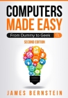 Computers Made Easy: From Dummy To Geek By James Bernstein Cover Image