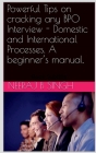 Powerful Tips on cracking any BPO Interview - Domestic and International Processes. A beginner's manual. Cover Image
