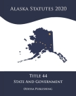 Alaska Statutes 2020 Title 44 State Government Cover Image