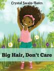 Big Hair, Don't Care By Crystal Swain-Bates, Megan Bair (Illustrator) Cover Image