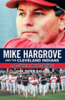 Mike Hargrove and the Cleveland Indians: A Baseball Life By Ingraham Jim Cover Image