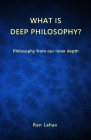 What is Deep Philosophy?: Philosophy from our inner depth Cover Image