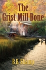 The Grist Mill Bone By B. B. Shamp Cover Image
