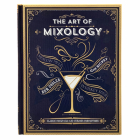 The Art of Mixology: Classic Cocktails and Curious Concoctions By Parragon Books (Editor) Cover Image