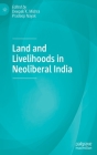 Land and Livelihoods in Neoliberal India By Deepak K. Mishra (Editor), Pradeep Nayak (Editor) Cover Image