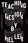 Teaching Graphic Design: Course Offerings and Class Projects from the Leading Graduate and Undergraduate Programs By Steven Heller (Editor) Cover Image