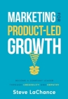 Marketing for Product-Led Growth: Become a Company Leader through Credibility and Empathy By Steve LaChance Cover Image