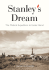 Stanley's Dream: The Medical Expedition to Easter Island (Carleton Library Series #247) By Jacalyn Duffin Cover Image