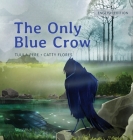 The Only Blue Crow By Tuula Pere, Catty Flores (Illustrator) Cover Image