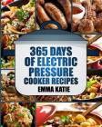 Pressure Cooker: 365 Days of Electric Pressure Cooker Recipes (Pressure Cooker, Pressure Cooker Recipes, Pressure Cooker Cookbook, Elec By Emma Katie Cover Image